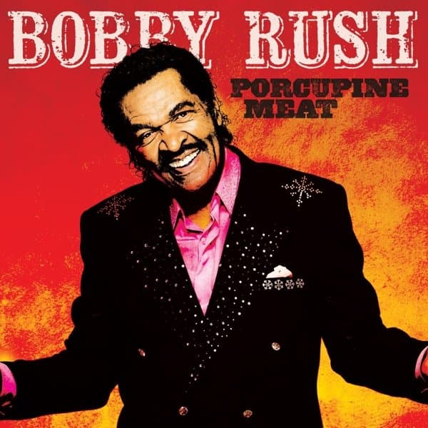 Bobby Rush - Porcupine Meat (CD)
