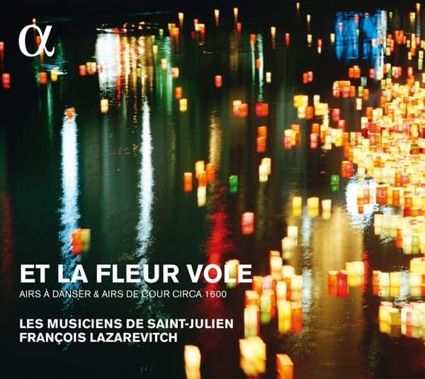 Les Musiciens De Saint-Julien, François Lazarevitch - Et La Fleur Vole (Airs À Danser & Airs De Cour Circa 1600) (CD)