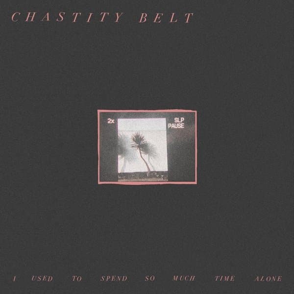 Chastity Belt - I Used To Spend So Much Time Alone (LP) (Coloured Vinyl) (Limited Edition)