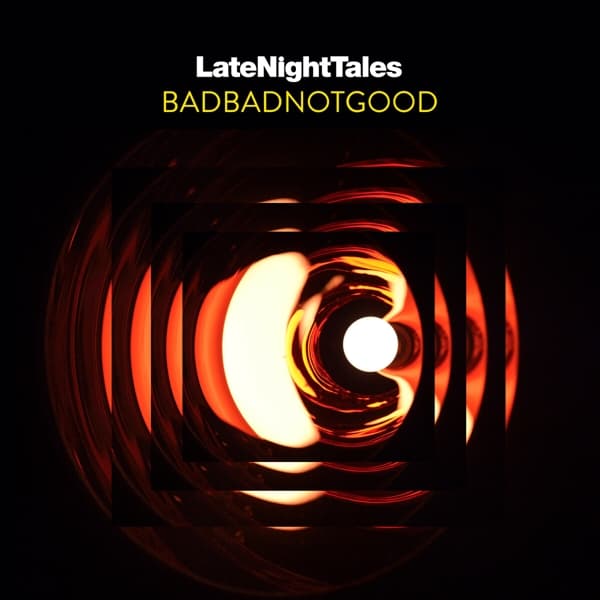 Badbadnotgood - Late Night Tales: Badbadnotgood