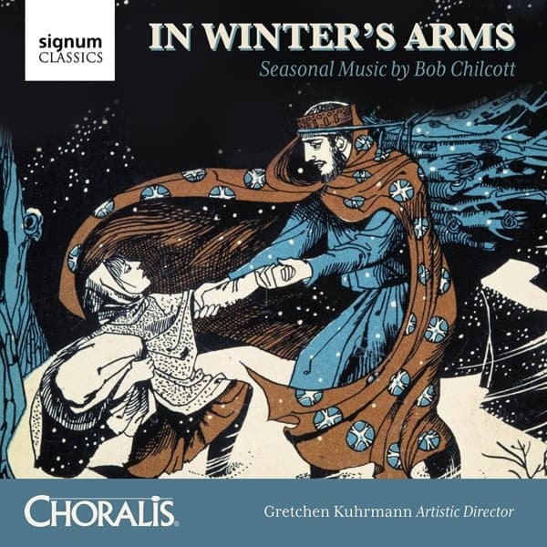 Choralis, Gretchen Kuhrmann - In Winter's Arms: Seasonal Music By Bob Chilcott (CD)