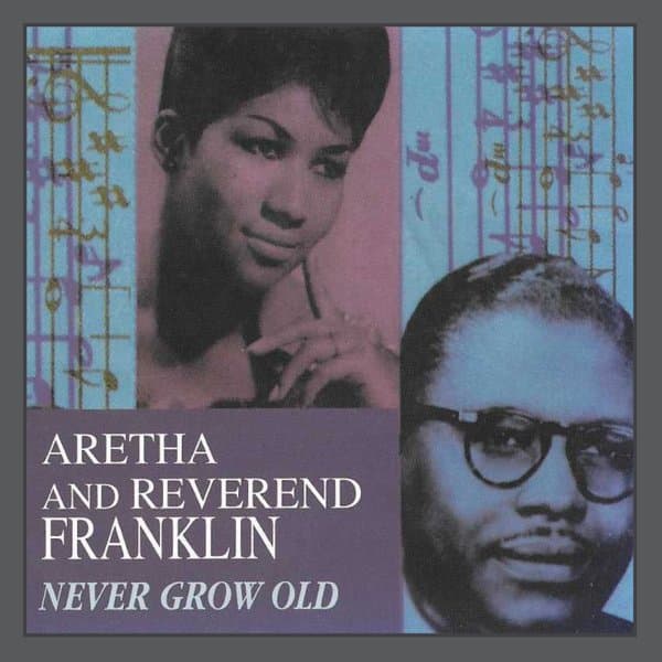 Aretha and Reverend Franklin - Never Grow Old (CD)