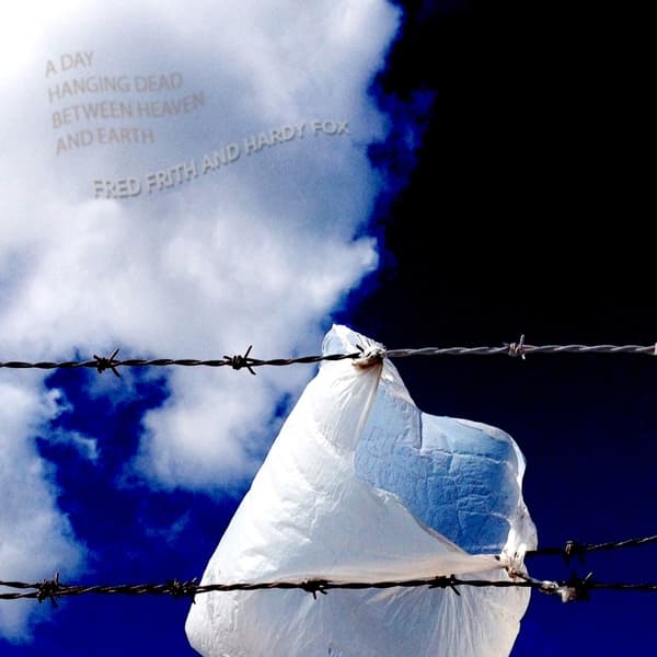 Frith, Fred / Fox, Hardy - Day Hanging Dead Between Heaven & Earth