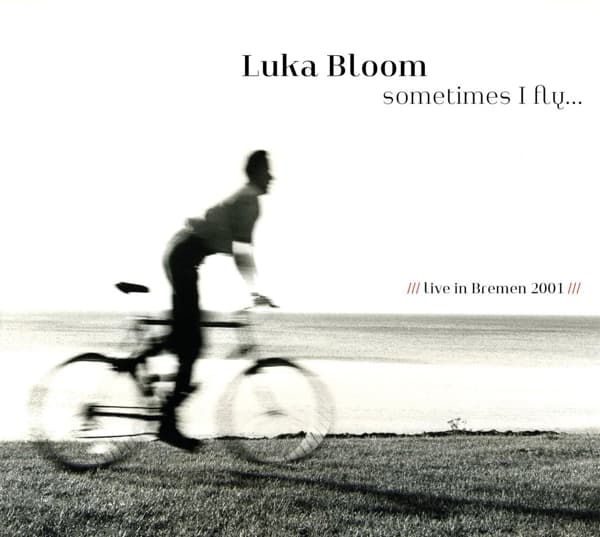 Luka Bloom - Sometimes I Fly... Live In Bremen 2001 (CD)