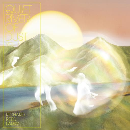 Richard Reed Parry - Quiet River Of Dust Vol. 1 (ltd Lp)