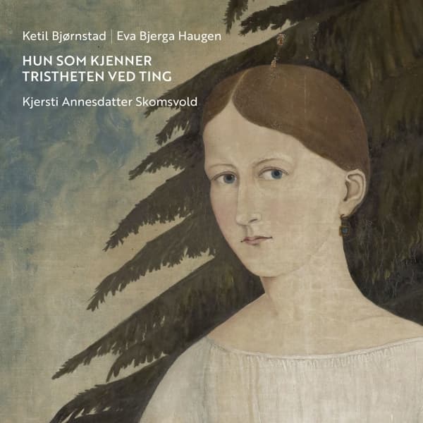 Ketil Bjørnstad, Eva Bjerga Haugen, Kjersti Annesdatter Skomsvold - Hun Som Kjenner Tristheten Ved Ting (CD)
