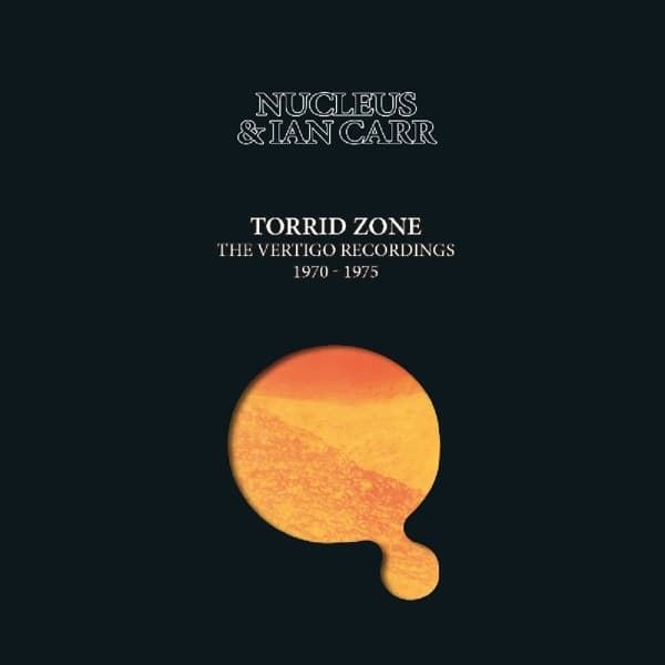 Nucleus & Ian Carr - Torrid Zone (The Vertigo Recordings 1970 - 1975) (6 CD) (Remastered)