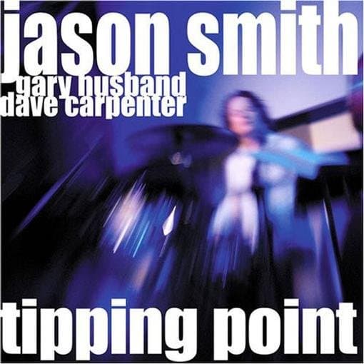 Smith, Jason / Husband, Gary / Carpenter, Dave - Tipping Point: Live At The Jazz Bakery Los Angeles