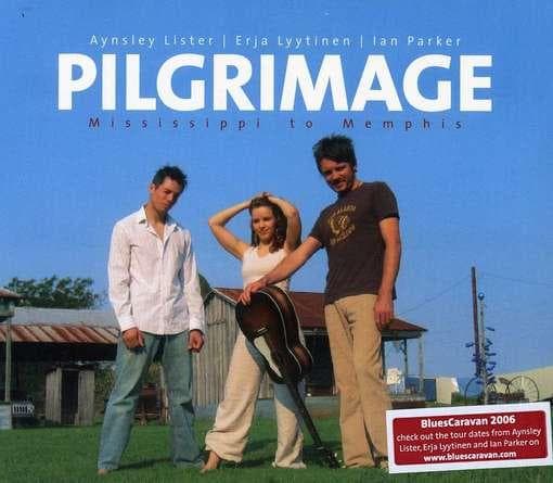 Aynsley Lister, Erja Lyytinen, Ian Parker - Pilgrimage - Mississippi To Memphis (CD)
