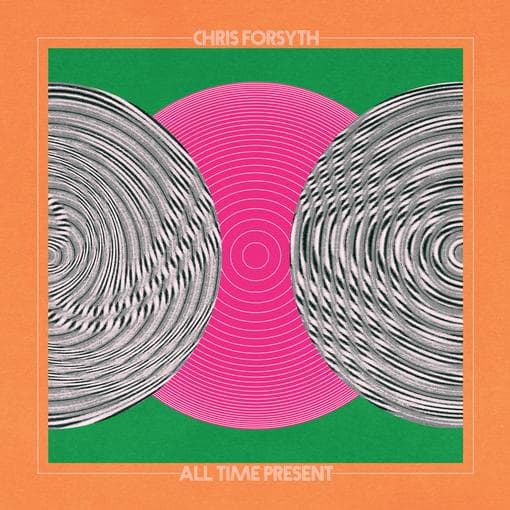 Chris Forsyth - All Time Present (2 LP)