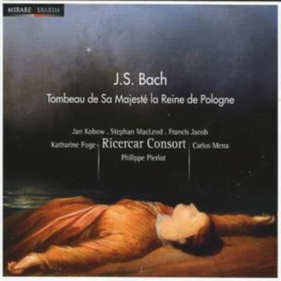 Jan Kobow, Stephan MacLeod, Francis Jacob, Katharine Fuge, Carlos Mena, Ricercar Consort, Philippe Pierlot - J.S. Bach: Tombeau De Sa Majesté La Reine De Pologne (CD)