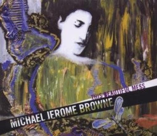 Michael Jerome Browne - This Beautiful Mess