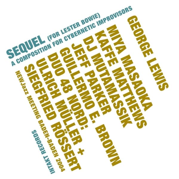 George Lewis, Miya Masaoka, Kaffe Matthews - Sequel (For Lester Bowie), A Composition For Cybernetic Improvisors (CD)
