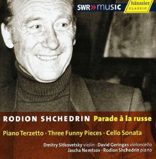 Dimitry Sitkovetsky, David Geringas, Jascha Nemtsov, Rodion Shchedrin - Schtschedrin: Piano Terzetto/Three Funny Pieces/Cello Sonata (CD)
