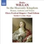 Joseph Schnurr, Matthew Larkin, Elora Festivak Singer, Noel Edison - Willan: In The Heavenly Kingdom (CD)