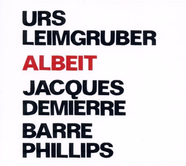 Urs Leimgruber, Jacques Demierre, Barre Phillips - Albeit (CD)