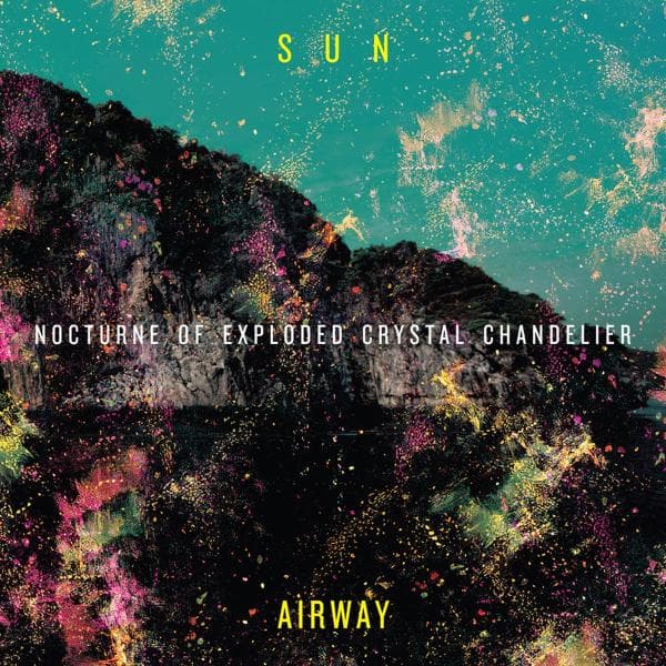 Sun Airway - Nocturne Of Exploded Crystal Chandelier (CD)