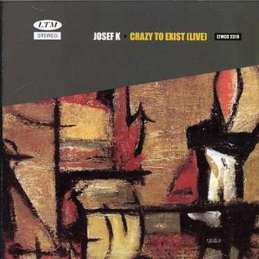 Josef K - Crazy To Exist (CD) (Remastered)