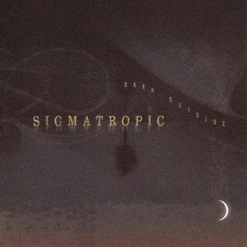 Sigmatropic - Dark Outside