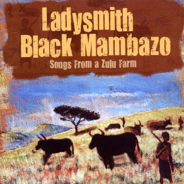 Ladysmith Black Mambazo - Songs From A Zulu Farm