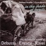 Philippe Graffin & Claire Désert - In The Shade Of Forests - The Bohemian World Of Debussy, Enescu, Ravel (CD)