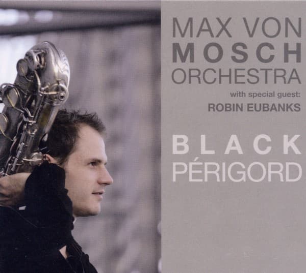 Max von Mosch Orchestra With Special Guest: Robin Eubanks - Black Périgord (CD)