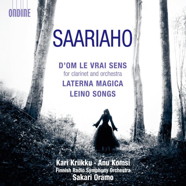 Kari Kriikku, Anu Komsi, Finnish Radio Symphony Orchestra - Saariaho: D'Om Le Vrai Sens (For Clarinet And Orchestra) · Laterna Magica · Leino Songs (CD)