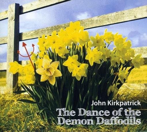 John Kirkpatrick - The Dance Of The Demon Daffodils (CD)