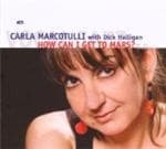 Carla Marcotulli & Dick Halligan - How Can I Get To Mars? (CD)