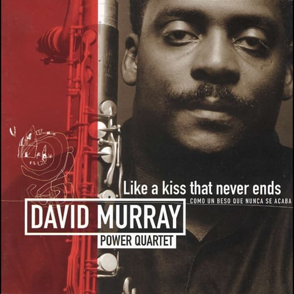 David Murray Power Quartet - Like A Kiss That Never Ends - Como Un Beso Que Nunca Se Acaba (CD)
