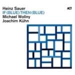 Heinz Sauer, Michael Wollny & Joachim Kühn - If (Blue) Then (Blue) (CD)