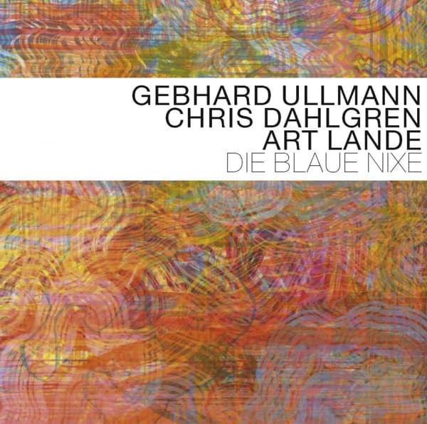 Gebhard Ullmann, Chris Dahlgren & Art Lande - Die Blaue Nixe (CD)