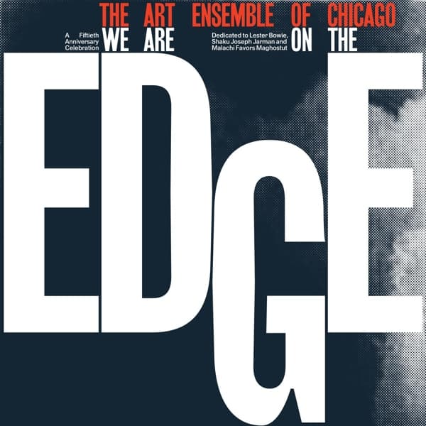 Art Ensemble Of Chicago - We Are On The Edge (A 50th Anniversary Celebration) (2 LP) (50th Anniversary Edition)