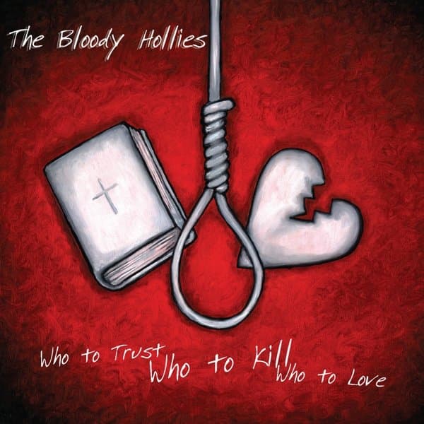 The Bloody Hollies - Who To Trust, Who To Kill, Who To Love (CD)