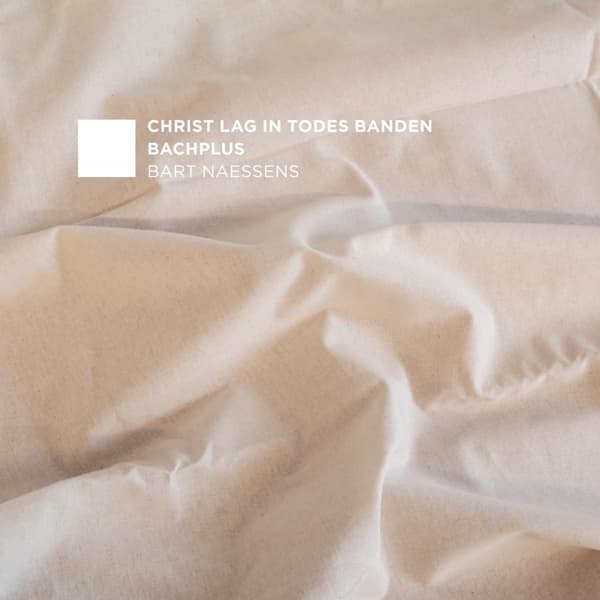 BachPlus, Bart Naessens - Christ Lag In Todes Banden (CD)