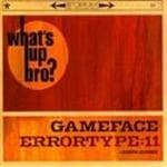 Errortype:Eleven / Gameface - What's Up Bro? (CD)