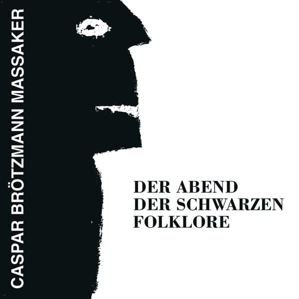 Caspar Brötzmann Massaker - Der Abend Der Schwarzen Folklore (CD)