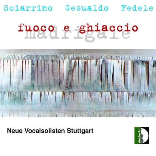 Neue Vocalsolisten Stuttgart - Sciarrino, Gesualdo, Fedele: Madrig