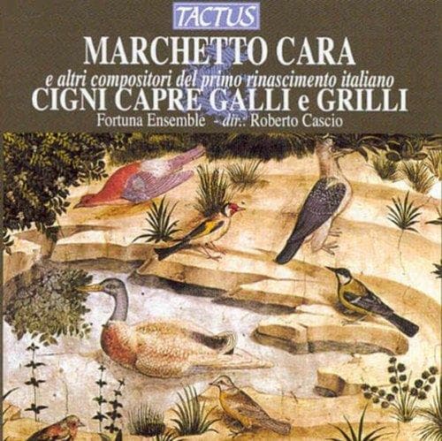 Fortuna Ensemble, Roberto Cascio - Marchetto Cara E Altri Compositori Del Primo Rinascimento Italiano - Cigni Capre Galli E Grilli - Musiche Dal Bestiario Rinascimentale (CD)