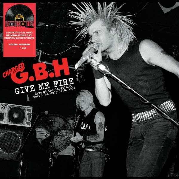 Charged G.b.h. - Give Me Fire: Live At Showplace Dover Nj 7/17/1983
