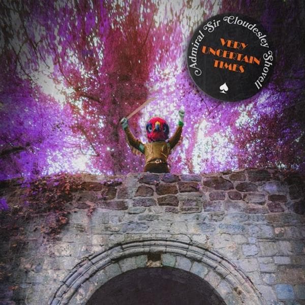 Admiral Sir Cloudesley Shovell - Very Uncertain Times (CD)