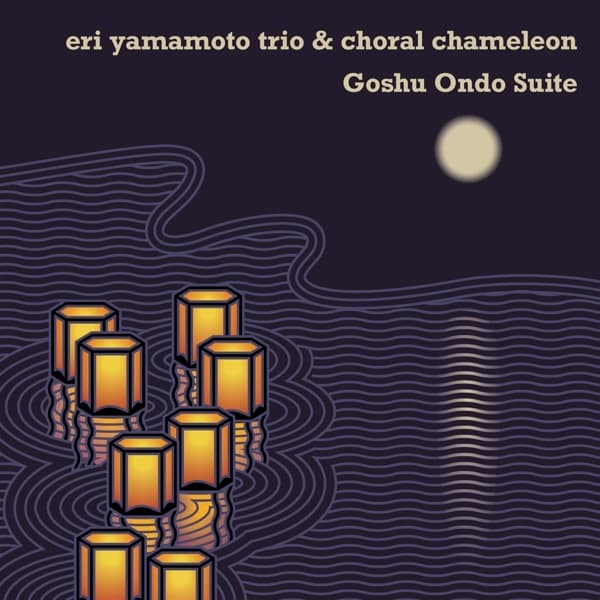 Eri Yamamoto Trio & Choral Chameleon - Goshu Ondo Suite (CD)