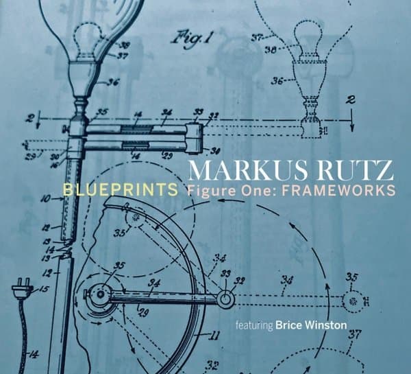 Markus Rutz Featuring Brice Winston - Blueprints/Figure One: Frameworks (CD)