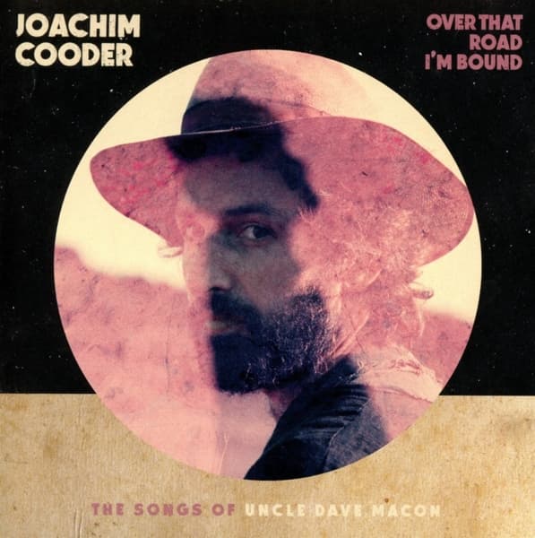 Joachim Cooder - Over That Road I'm Bound : The Songs Of Uncle Dave Macon (CD)