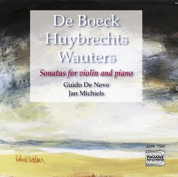 Guido De Neve & Jan Michiels - Sonatas For Violin And Piano 9de Boeck, Huybrechts, Wauters) (CD)