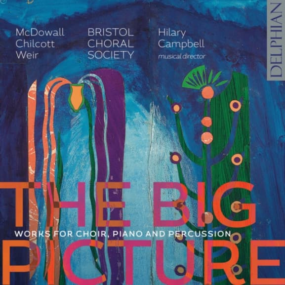 Cecilia Mcdowall / Bob Chilcott / Judith Weir - The Big Picture