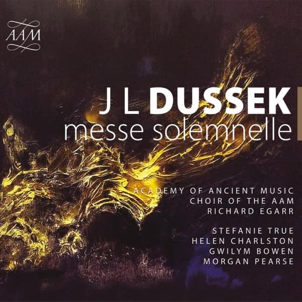 The Academy Of Ancient Music, The Academy Of Ancient Music Chorus, Richard Egarr, Stefanie True, Helen Charlston, Gwilym Bowen, Morgan Pearse - Dussek: Messe Solemnelle (CD)