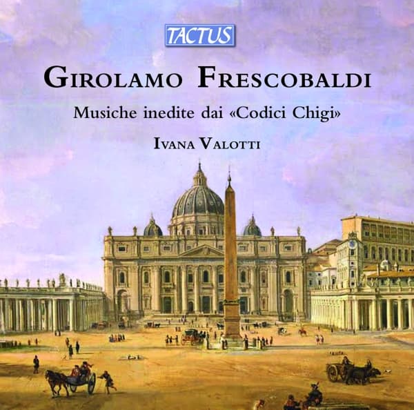 Ivana Valotti - Frescobaldi: Musiche Inedite Dai Codici Chigi | Unpublished Music From Chigi Codices (CD)