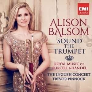 Alison Balsom, The English Concert, Trevor Pinnock - Sound The Trumpet (Royal Music Of Purcell & Handel) (CD)