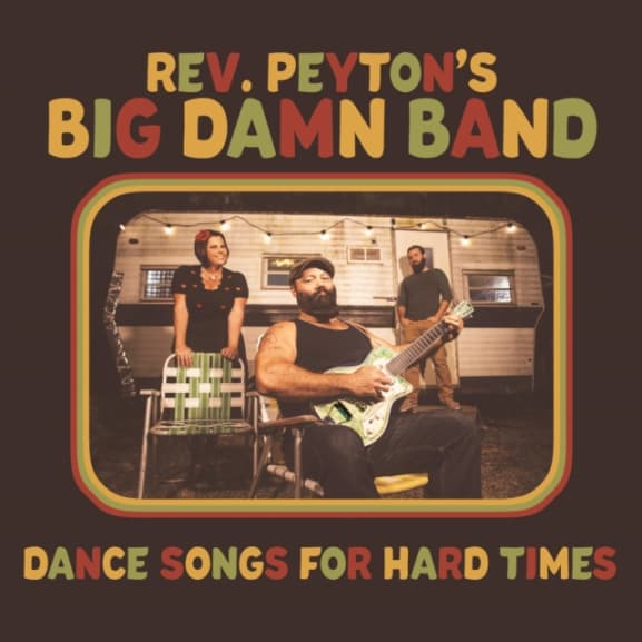 Reverend Peyton's Big Damn Band - Dance Songs For Hard Times (LP)